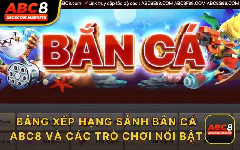 Các Sảnh Bắn Cá Tại ABC8 Luôn Dẫn Đầu Thị Trường