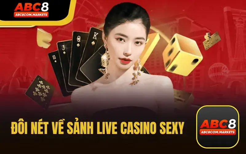Đôi Nét Về Sảnh Live Casino Sexy Cùng ABC 8