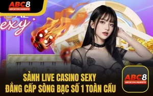Sảnh Live Casino Sexy Tại ABC8.