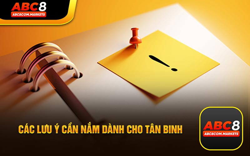 Các lưu ý cần nắm dành cho tân binh