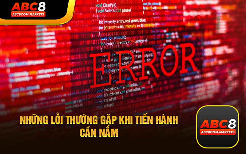 Những lỗi thường gặp khi tiến hành cần nắm