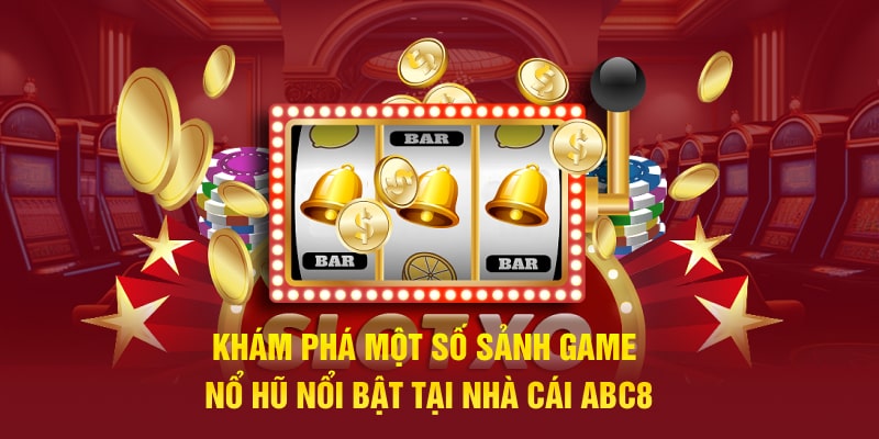 Tổng Quan Thế Giới Trò Chơi Slot Game Tại Nhà Cái ABC8
