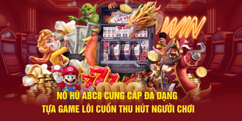 Đa Dạng Tựa Game Hấp Dẫn Tại Game Slot ABC8